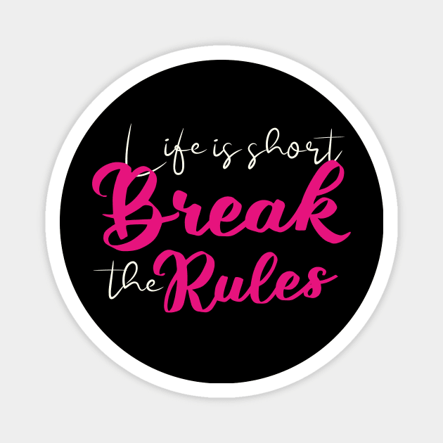 Short quotes for women: Life is short break the rules Magnet by Goldewin